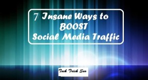7 Insane Ways to Boost Your Social Media Traffic