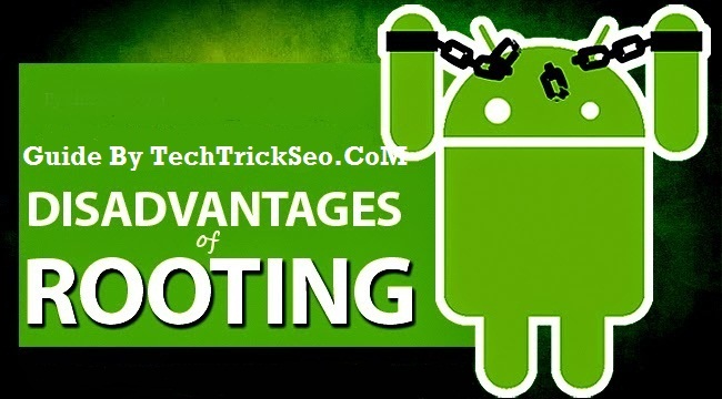 disadvantages of rooting android device