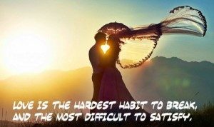 Love-is-the-hardest-habit-to-break-and-the-most-difficult-to-satisfy