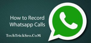 How To Record Whatsapp Calls On Android
