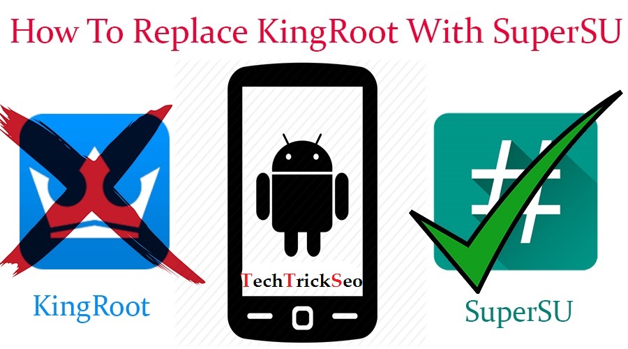 How To Replace KingRoot With SuperSU in Android