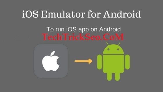 iOS emulator for Android To Run iOS Apps on Android